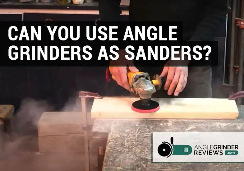 can you use an angle grinder as a sander